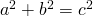 a^{2}+b^{2}=c^{2}