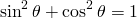 \begin{displaymath} \sin^{2}\theta+\cos^{2}\theta=1 \end{displaymath}