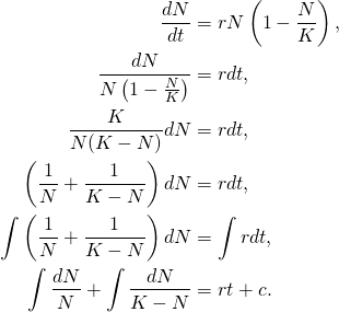 \begin{align*} \frac{dN}{dt}&=rN\left(1-\frac{N}{K}\right),\\ \frac{dN}{N\left(1-\frac{N}{K}\right)}&=rdt,\\ \frac{K}{N(K-N)}dN&=rdt,\\ \left(\frac{1}{N}+\frac{1}{K-N}\right)dN&=rdt,\\ \int\left(\frac{1}{N}+\frac{1}{K-N}\right)dN&=\int rdt,\\ \int\frac{dN}{N}+\int\frac{dN}{K-N}&=rt+c. \end{align*}