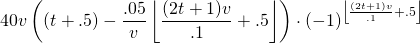 \begin{equation*} 40v\left ( \left ( t+.5 \right ) -\frac{.05}{v}\left \lfloor \frac{(2t+1)v}{.1}+.5 \right \rfloor\right )\cdot (-1)^{\left \lfloor \frac{(2t+1)v}{.1}+.5 \right \rfloor} \end{equation*}