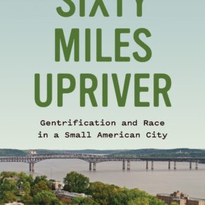 Sixty Miles Upriver: Gentrification and Race in a Small American City [book review]